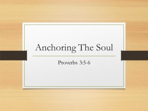 Anchoring the Soul – Proverbs 3:5,6 Sermon Notes – ResponsiveReiding
